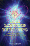 Light Language Emerging: Activating Ascension Codes and Integrating Body, Soul, and Spirit