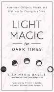 Light Magic for Dark Times: More Than 100 Spells, Rituals, and Practices for Coping in a Crisis