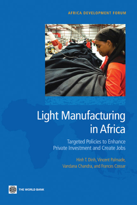 Light Manufacturing in Africa - Dinh, Hinh T, and Palmade, Vincent, and Chandra, Vandana