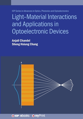 Light--Material Interactions and Applications in Optoelectronic Devices - Chandel, Anjali, and Chang, Sheng Hsiung