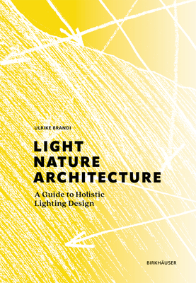 Light, Nature, Architecture: A Guide to Holistic Lighting Design - Brandi, Ulrike