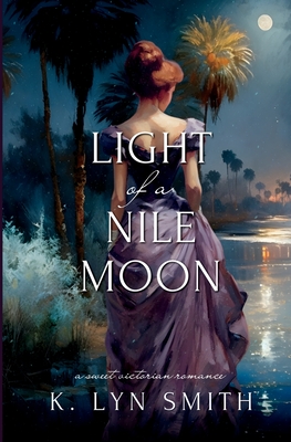 Light of a Nile Moon: A Sweet Victorian Romance - Smith, K Lyn