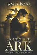Light of the Ark: Book 1 of Light the Ark Series - A Christian Fiction Thriller
