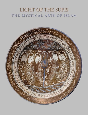 Light of the Sufis: The Mystical Arts of Islam - Akbarnia, Ladan, and Leoni, Francesca