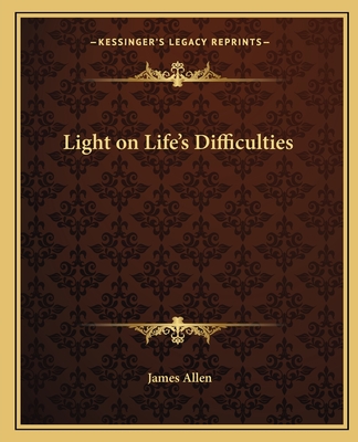 Light on Life's Difficulties - Allen, James