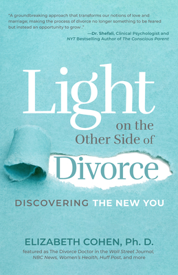 Light on the Other Side of Divorce: Discovering the New You (Life After Divorce, Divorce Book for Women) - Cohen, Elizabeth, Dr.