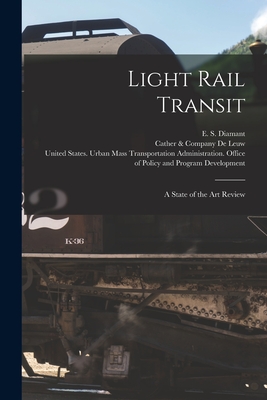 Light Rail Transit: A State of the art Review - Diamant, E S, and United States Urban Mass Transportat (Creator), and De Leuw, Cather & Company (Creator)