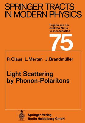 Light Scattering by Phonon-Polaritons - Claus, R, and Merten, L, and Brandmller, J