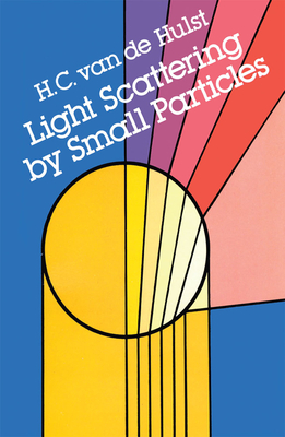 Light Scattering by Small Particles - Hulst, H C Van De