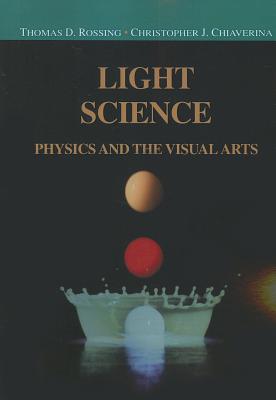 Light Science: Physics and the Visual Arts - Rossing, Thomas D., and Chiaverina, Christopher J