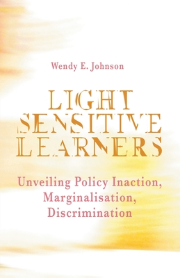 Light Sensitive Learners: Unveiling Policy Inaction-Marginalisation-Discrimination - Johnson, Wendy