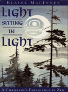 Light Sitting in Light: A Christian's Experience in Zen - MacInnes, Elaine