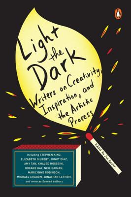 Light the Dark: Writers on Creativity, Inspiration, and the Artistic Process - Fassler, Joe