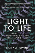 Light to Life: The miracle of photosynthesis and how it can save the planet