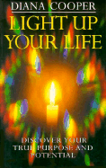 Light Up Your Life: Discovering Your True Purpose and Potential