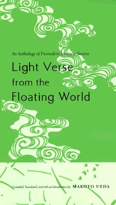 Light Verse from the Floating World: An Anthology of Premodern Japanese Senryu - Ueda, Makoto, Professor (Translated by)