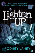 Lighten Up: A Hilarious Memoir and Guide to Reflective Meditation
