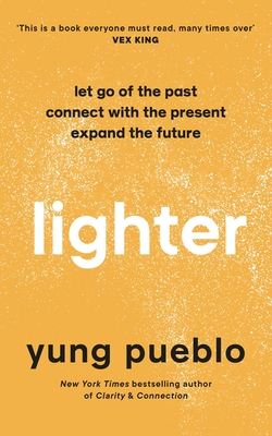 Lighter: Let Go of the Past, Connect with the Present, and Expand The Future - Pueblo, Yung