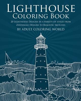 Lighthouse Coloring Book: 20 Lighthouse Designs in a Variety of Styles from Zentangle Designs to Realistic Sketches - World, Adult Coloring