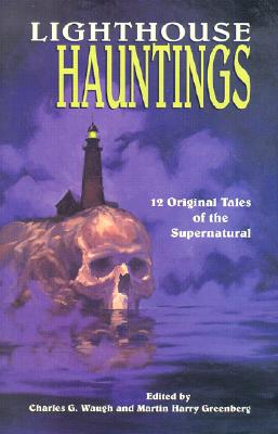 Lighthouse Hauntings: 12 Original Tales of the Supernatural - Waugh, Charles (Editor), and Greenberg, Martin (Editor), and Gorman, Ed (Contributions by)