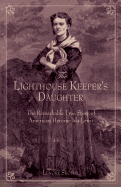 Lighthouse Keeper's Daughter: The Remarkable True Story of American Heroine Ida Lewis