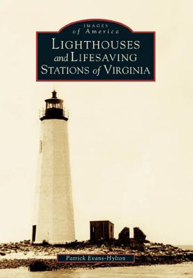 Lighthouses and Lifesaving Stations of Virginia - Evans-Hylton, Patrick