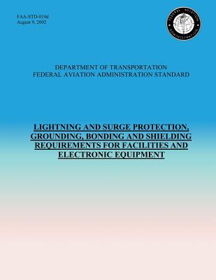 Lightning and Surge Protection, Grounding, Bonding and Shielding Requirements for Facilities and Electronic Equipment - U S Department of Transportation- Faa