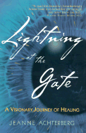 Lightning at the Gate: A Visionary Journey of Healing - Achterberg, Jeanne