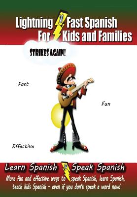 Lightning-fast Spanish For Kids And Families Strikes Again!: More Fun Ways To Learn Spanish, Speak Spanish, And Teach Kids Spanish - Even If You Don't Speak A Word Now! - Woods, Carolyn