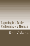 Lightning in a Bottle: Confessions of a Madman - Gibson, Rob