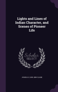 Lights and Lines of Indian Character, and Scenes of Pioneer Life