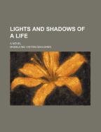 Lights and Shadows of a Life; A Novel - Dahlgren, Madeleine Vinton