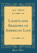 Lights and Shadows of American Life (Classic Reprint)