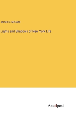 Lights and Shadows of New York Life - McCabe, James D