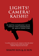 Lights! Camera! Kaishi!: In-Depth Interviews with China's New Generation of Movie Directors