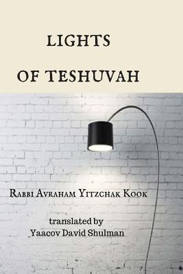 Lights of Teshuvah - Shulman, Yaacov David (Translated by), and Kook, Rabbi Avraham Yitzchak