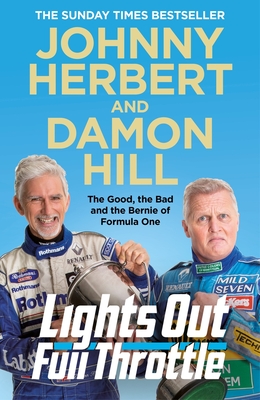 Lights Out, Full Throttle: The Good the Bad and the Bernie of Formula One - Hill, Damon, and Herbert, Johnny