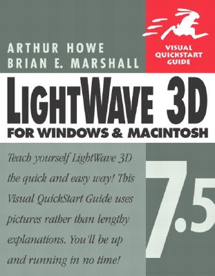 LightWave 3D 7.5 for Windows and Macintosh: Visual QuickStart Guide - Howe, Arthur, and Marshall, Brian E