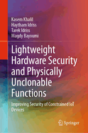 Lightweight Hardware Security and Physically Unclonable Functions: Improving Security of Constrained Iot Devices