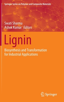 Lignin: Biosynthesis and Transformation for Industrial Applications - Sharma, Swati (Editor), and Kumar, Ashok (Editor)