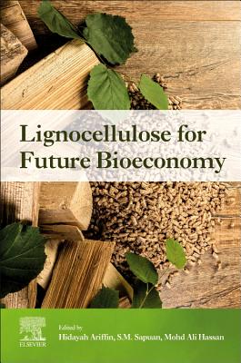 Lignocellulose for Future Bioeconomy - Ariffin, Hidayah (Editor), and Sapuan, S. M. (Editor), and Hassan, Mohd Ali (Editor)