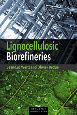 Lignocellulosic Biorefineries - Wertz, Jean-Luc, and Bedue, Olivier