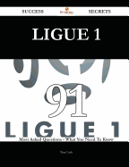 Ligue 1 91 Success Secrets - 91 Most Asked Questions on Ligue 1 - What You Need to Know