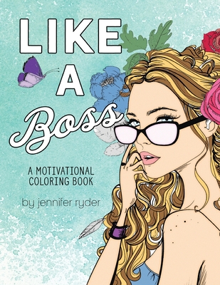 Like A Boss: A motivational coloring book: Mantras to live and color by, for women and girls - Ryder, Jennifer