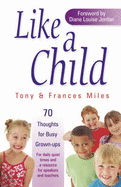 Like a Child: 70 Thoughts for Busy Grown-ups - Miles, Tony, and Miles, Frances, and Jordan, Diane Louise (Foreword by)