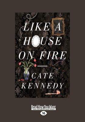 Like a House on Fire - Kennedy, Cate