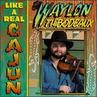 Like a Real Cajun - Waylon Thibodeaux