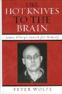 Like Hot Knives to the Brain: James Ellroy's Search for Himself