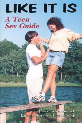 Like It Is: A Teen Sex Guide - Lieberman, E James, and Troccoli M P H, Karen Lieberman