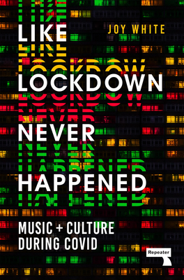 Like Lockdown Never Happened: Music and Culture During Covid - White, Joy